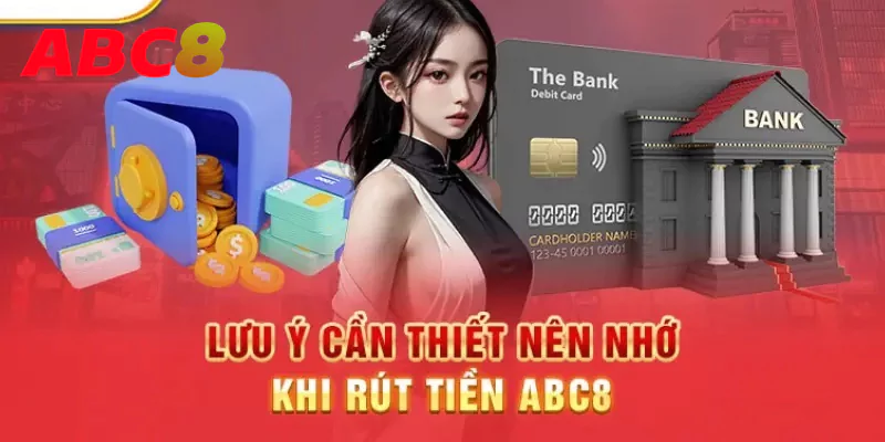 Lưu ý quan trọng cần biết khi rút tiền tại ABC8 